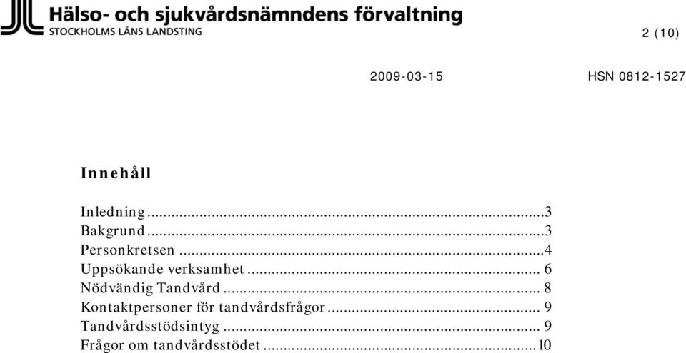 .. 6 Nödvändig Tandvård.