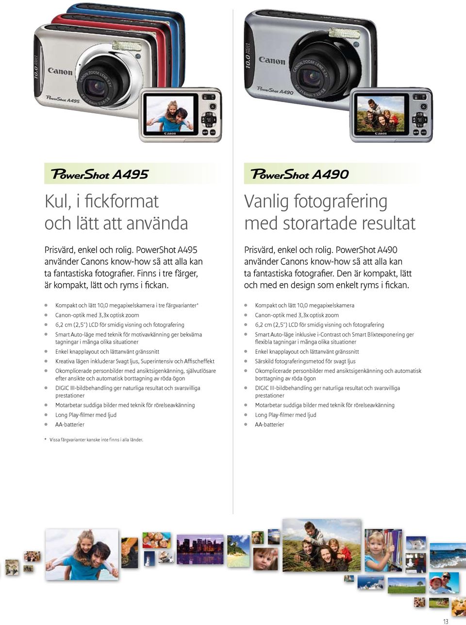 PowerShot A490 använder Canons know-how så att alla kan ta fantastiska fotografier. Den är kompakt, lätt och med en design som enkelt ryms i fickan.