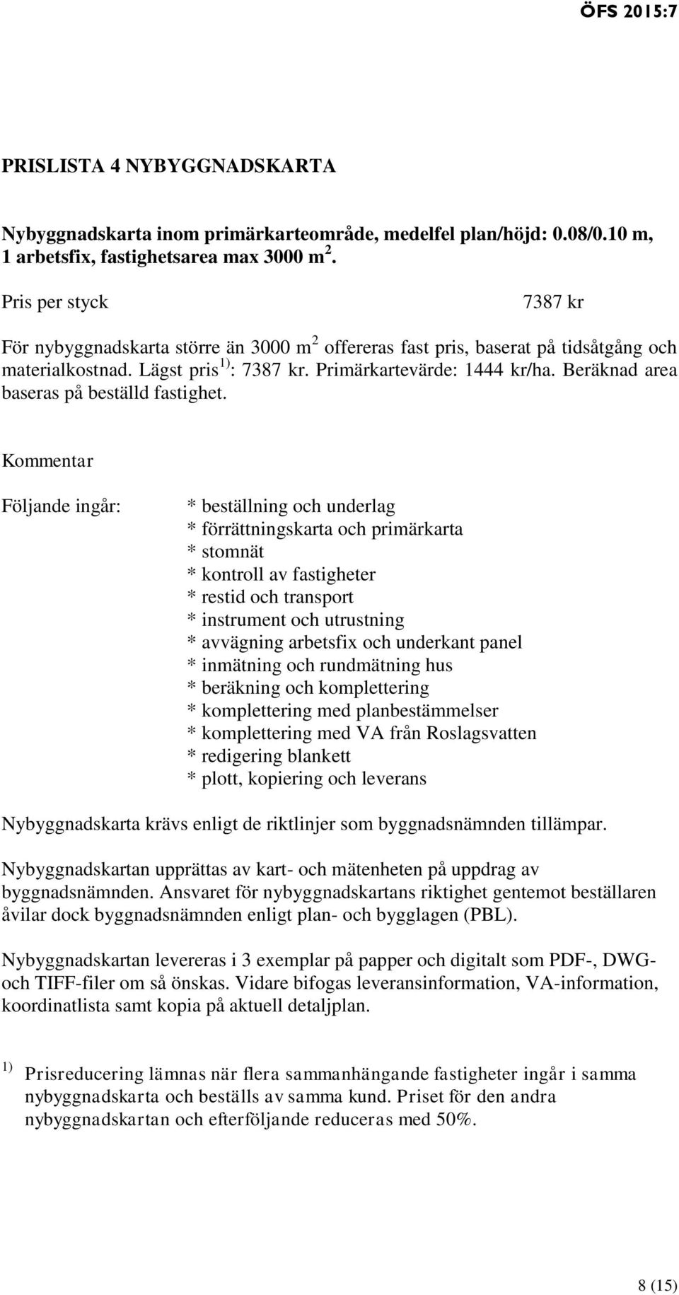 Beräknad area baseras på beställd fastighet.