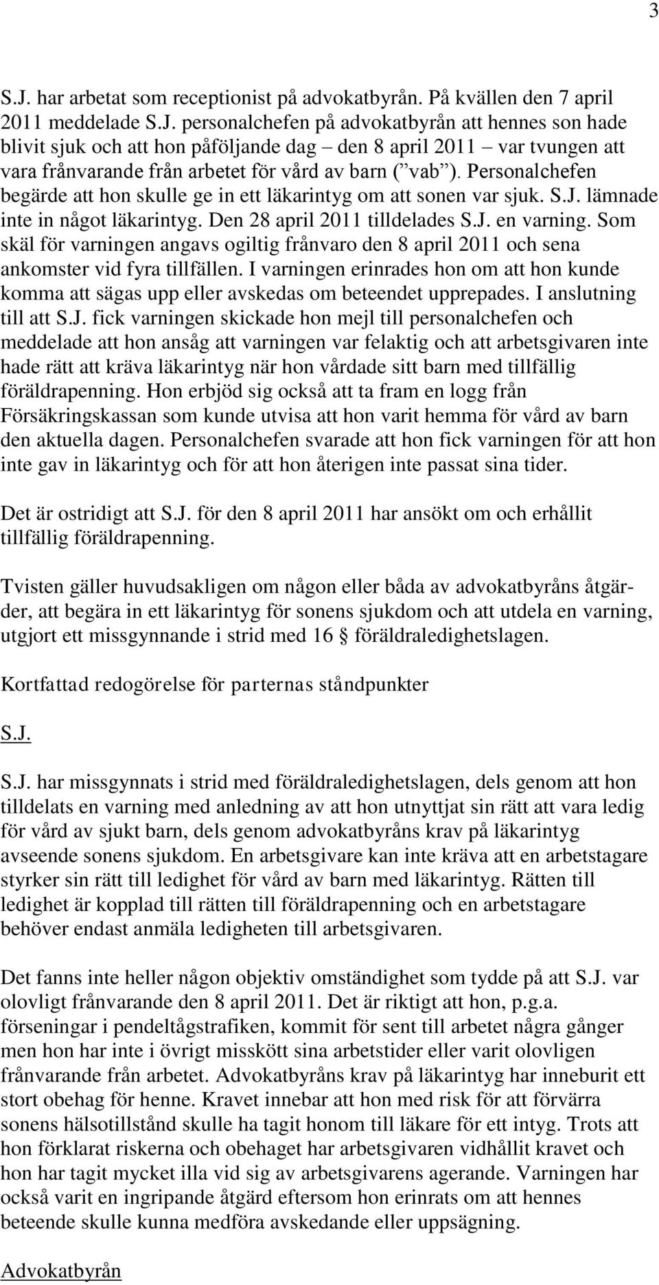 Som skäl för varningen angavs ogiltig frånvaro den 8 april 2011 och sena ankomster vid fyra tillfällen.