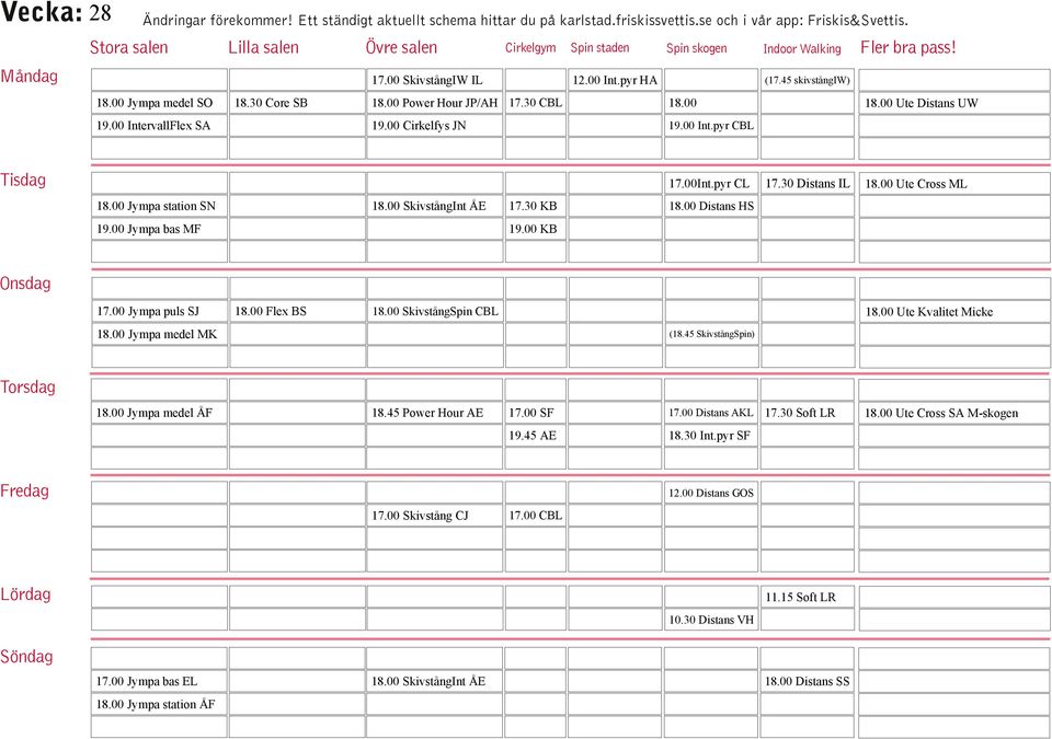 00 Flex BS 18.00 SkivstångSpin CBL 18.00 Ute Kvalitet Micke 18.00 Jympa medel MK (18.45 SkivstångSpin) 18.00 Jympa medel ÅF 18.45 Power Hour AE 17.00 SF 17.00 Distans AKL 17.30 Soft LR 18.