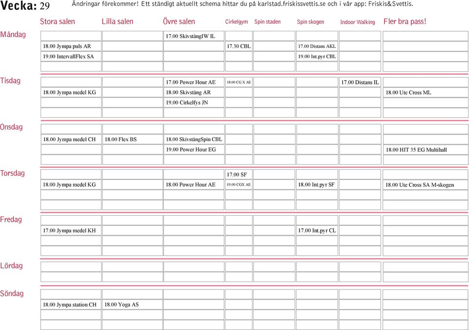 00 Jympa medel CH 18.00 Flex BS 18.00 SkivstångSpin CBL 19.00 Power Hour EG 18.00 HIT 35 EG Multihall 17.00 SF 18.