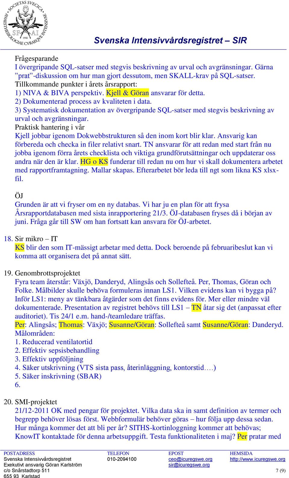 3) Systematisk dokumentation av övergripande SQL-satser med stegvis beskrivning av urval och avgränsningar. Praktisk hantering i vår Kjell jobbar igenom Dokwebbstrukturen så den inom kort blir klar.