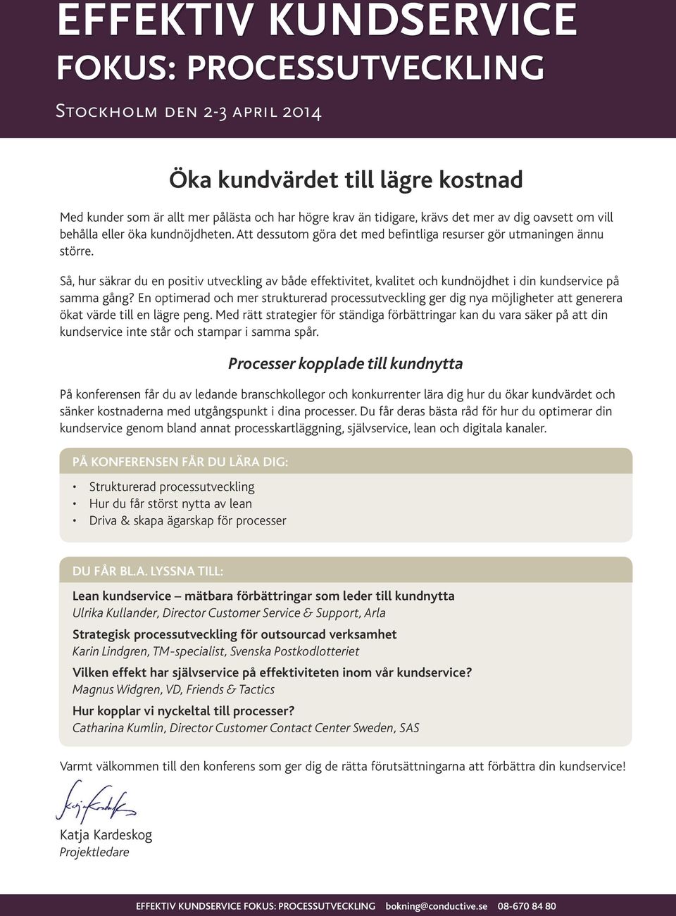 En optimerad och mer strukturerad processutveckling ger dig nya möjligheter att generera ökat värde till en lägre peng.