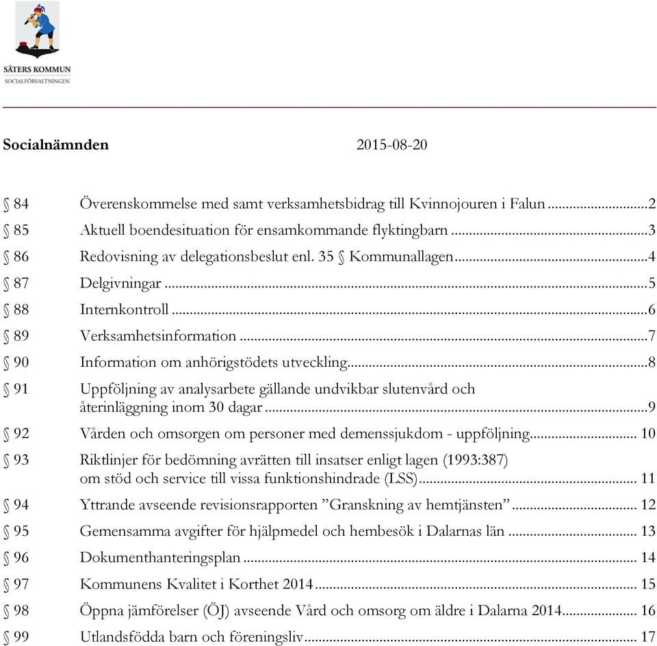 .. 8 91 Uppföljning av analysarbete gällande undvikbar slutenvård och återinläggning inom 30 dagar... 9 92 Vården och omsorgen om personer med demenssjukdom - uppföljning.