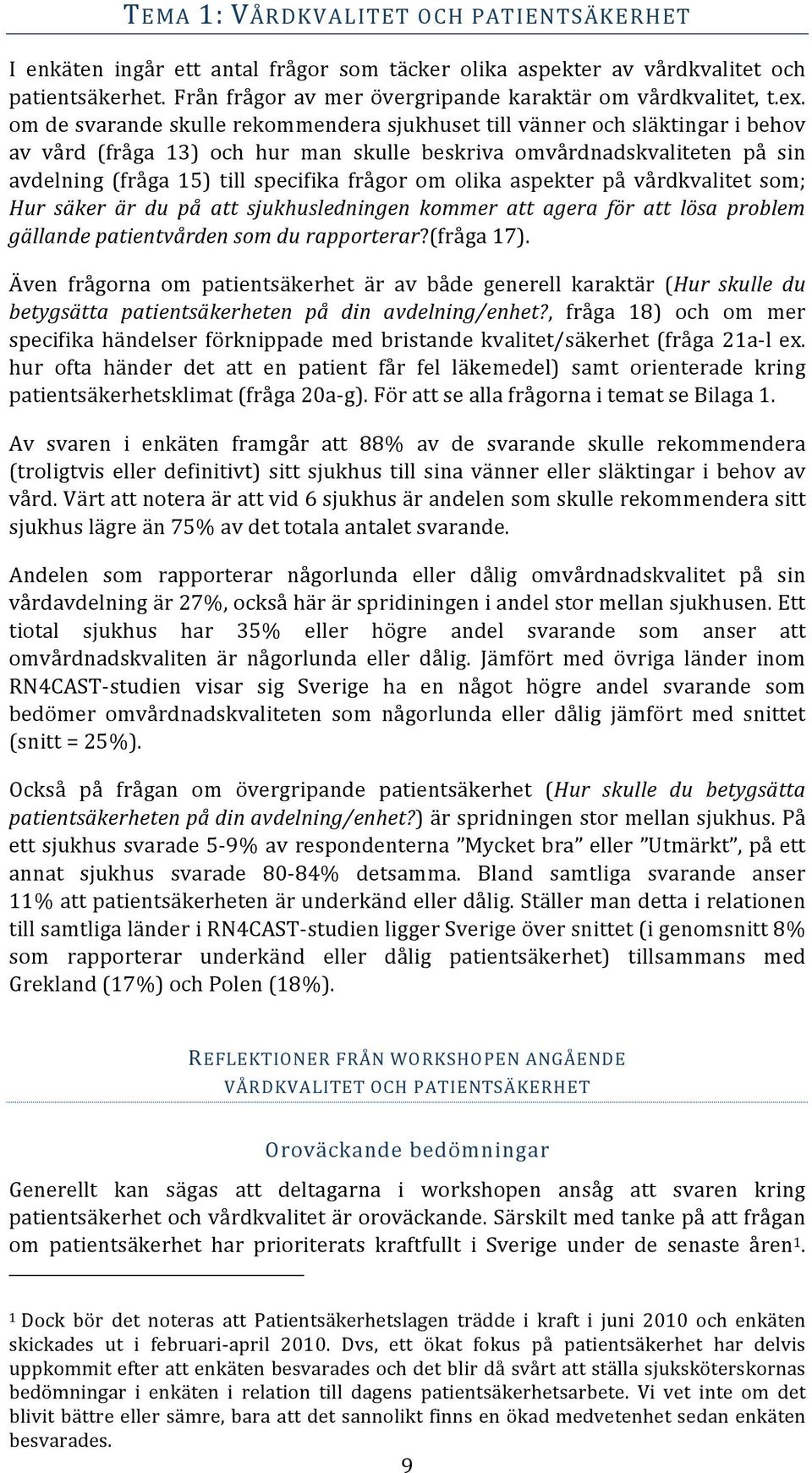 om olika aspekter på vårdkvalitet som; Hur säker är du på att sjukhusledningen kommer att agera för att lösa problem gällande patientvården som du rapporterar?(fråga 17).