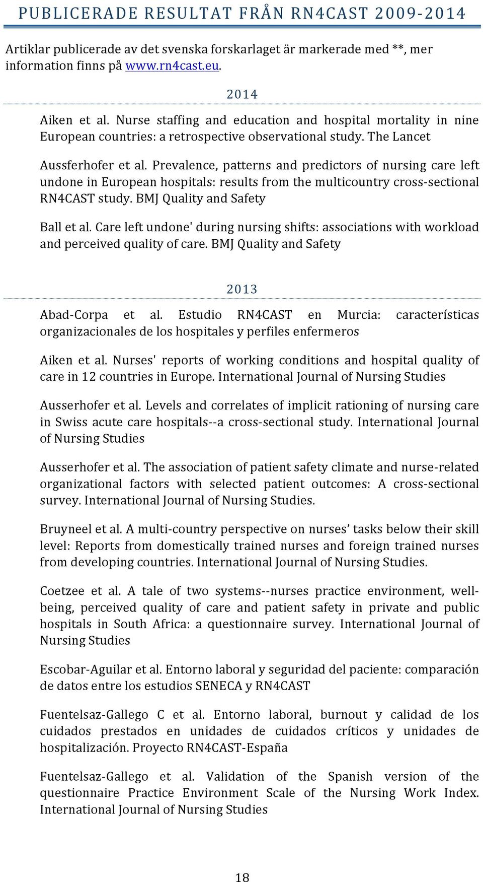 Prevalence, patterns and predictors of nursing care left undone in European hospitals: results from the multicountry cross- sectional RN4CAST study. BMJ Quality and Safety Ball et al.