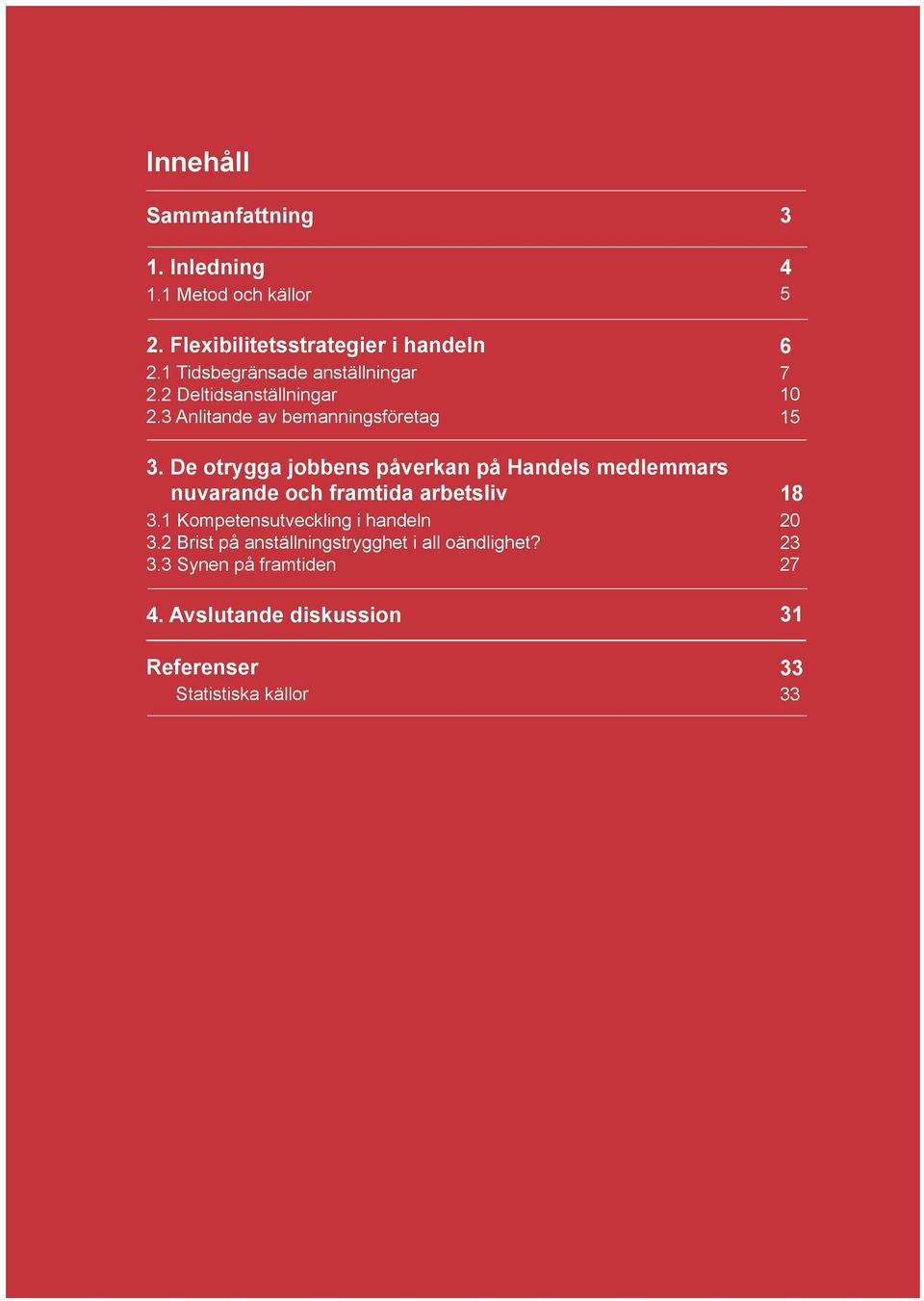 De otrygga jobbens påverkan på Handels medlemmars nuvarande och framtida arbetsliv 3.1 Kompetensutveckling i handeln 3.
