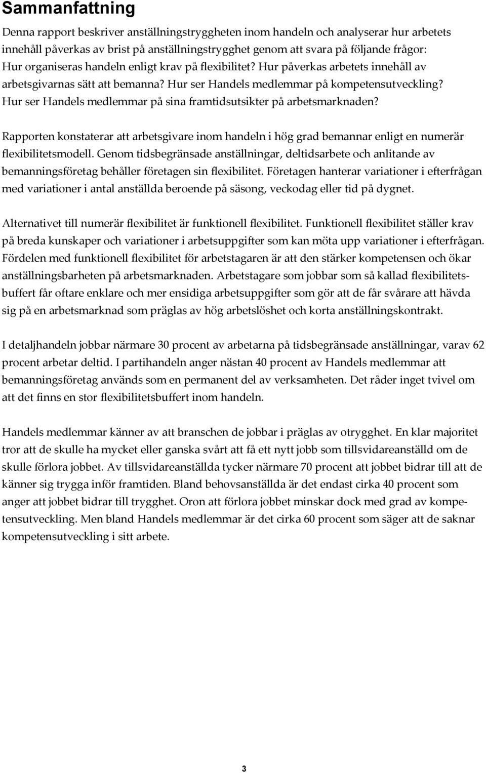 Hur ser Handels medlemmar på sina framtidsutsikter på arbetsmarknaden? Rapporten konstaterar att arbetsgivare inom handeln i hög grad bemannar enligt en numerär flexibilitetsmodell.