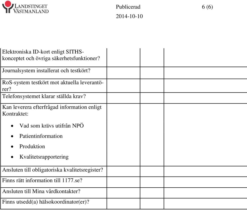 Kan leverera efterfrågad information enligt Kontraktet: Vad som krävs utifrån NPÖ Patientinformation Produktion