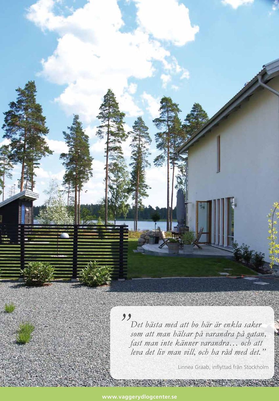 känner varandra och att leva det liv man vill,