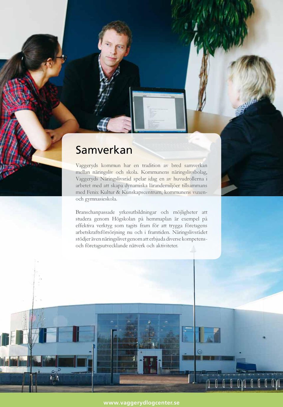 Kultur & Kunskapscentrum, kommunens vuxenoch gymnasieskola.