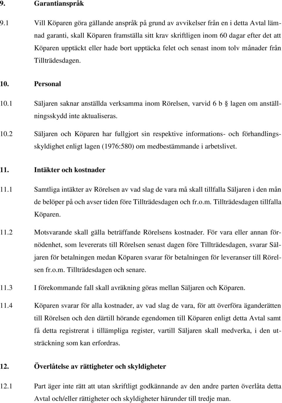 hade bort upptäcka felet och senast inom tolv månader från Tillträdesdagen. 10. Personal 10.