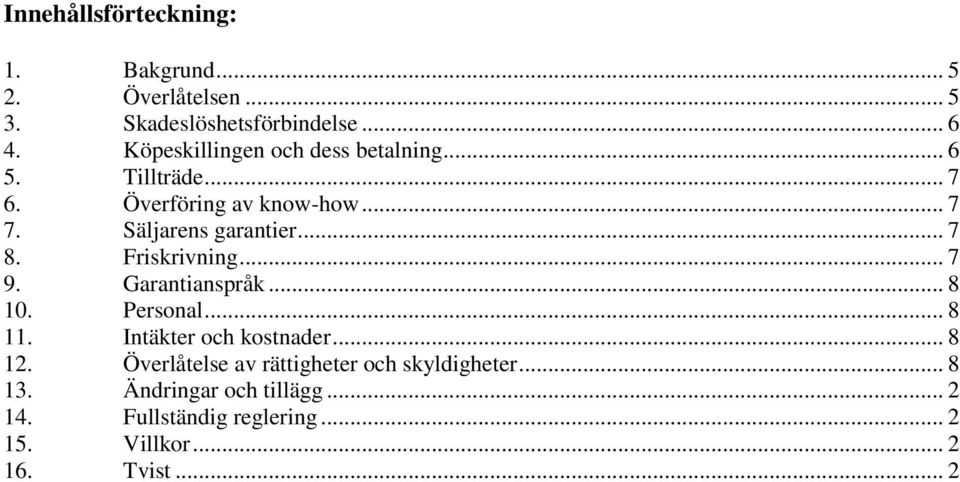 .. 7 8. Friskrivning... 7 9. Garantianspråk... 8 10. Personal... 8 11. Intäkter och kostnader... 8 12.