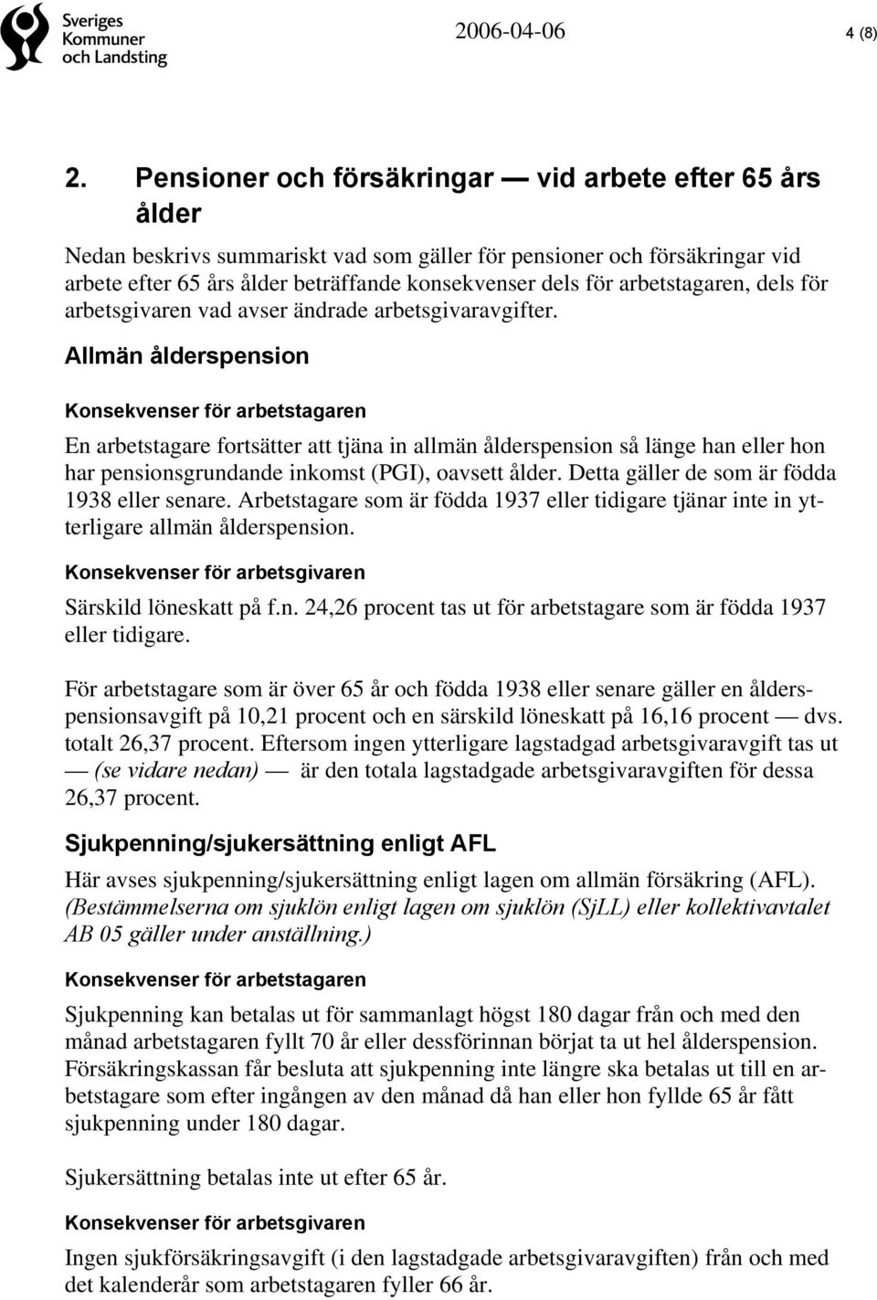 arbetstagaren, dels för arbetsgivaren vad avser ändrade arbetsgivaravgifter.