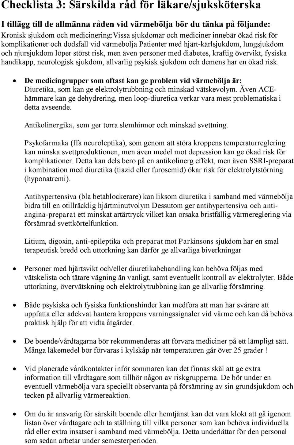 handikapp, neurologisk sjukdom, allvarlig psykisk sjukdom och demens har en ökad risk.