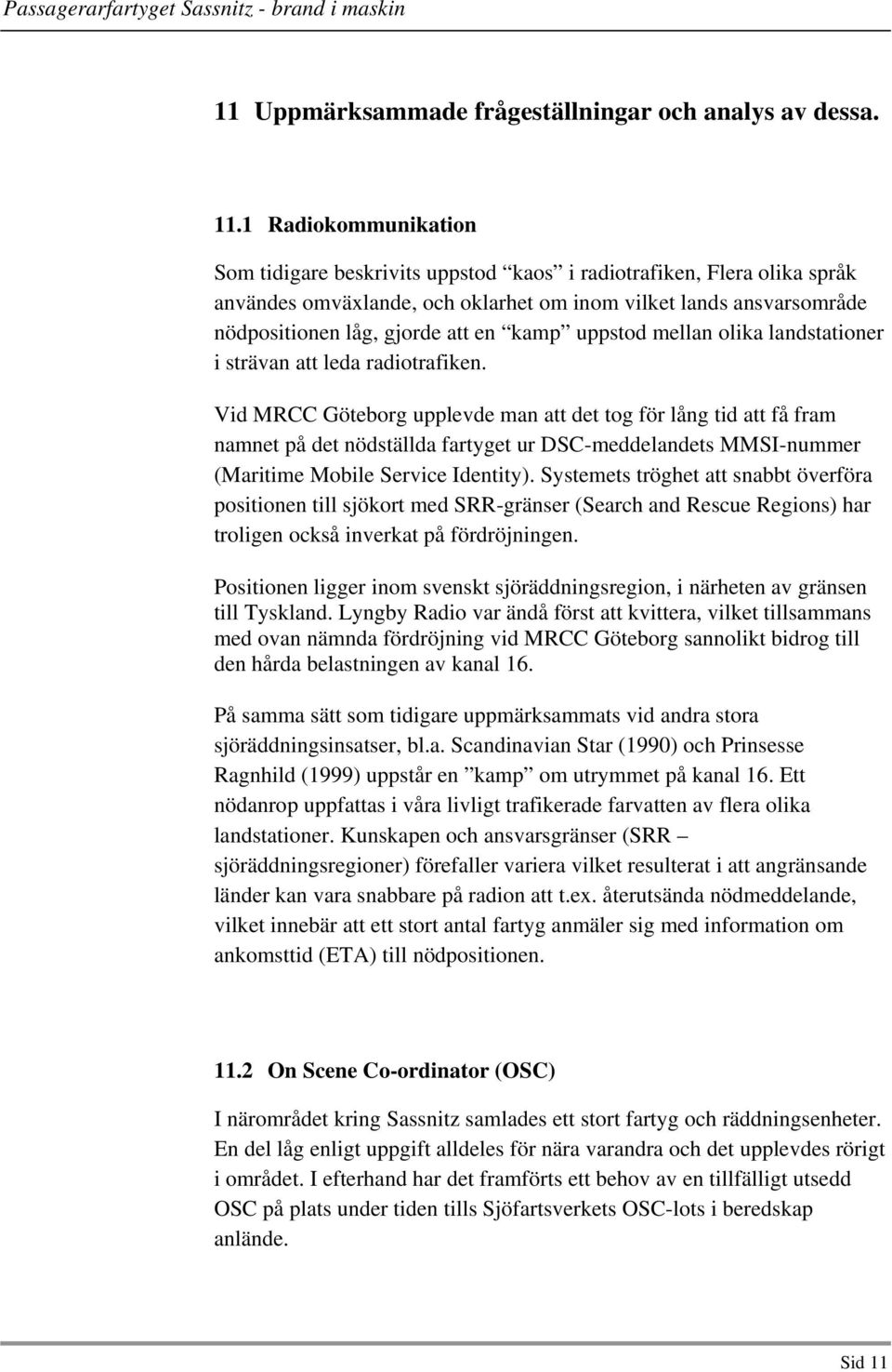 uppstod mellan olika landstationer i strävan att leda radiotrafiken.