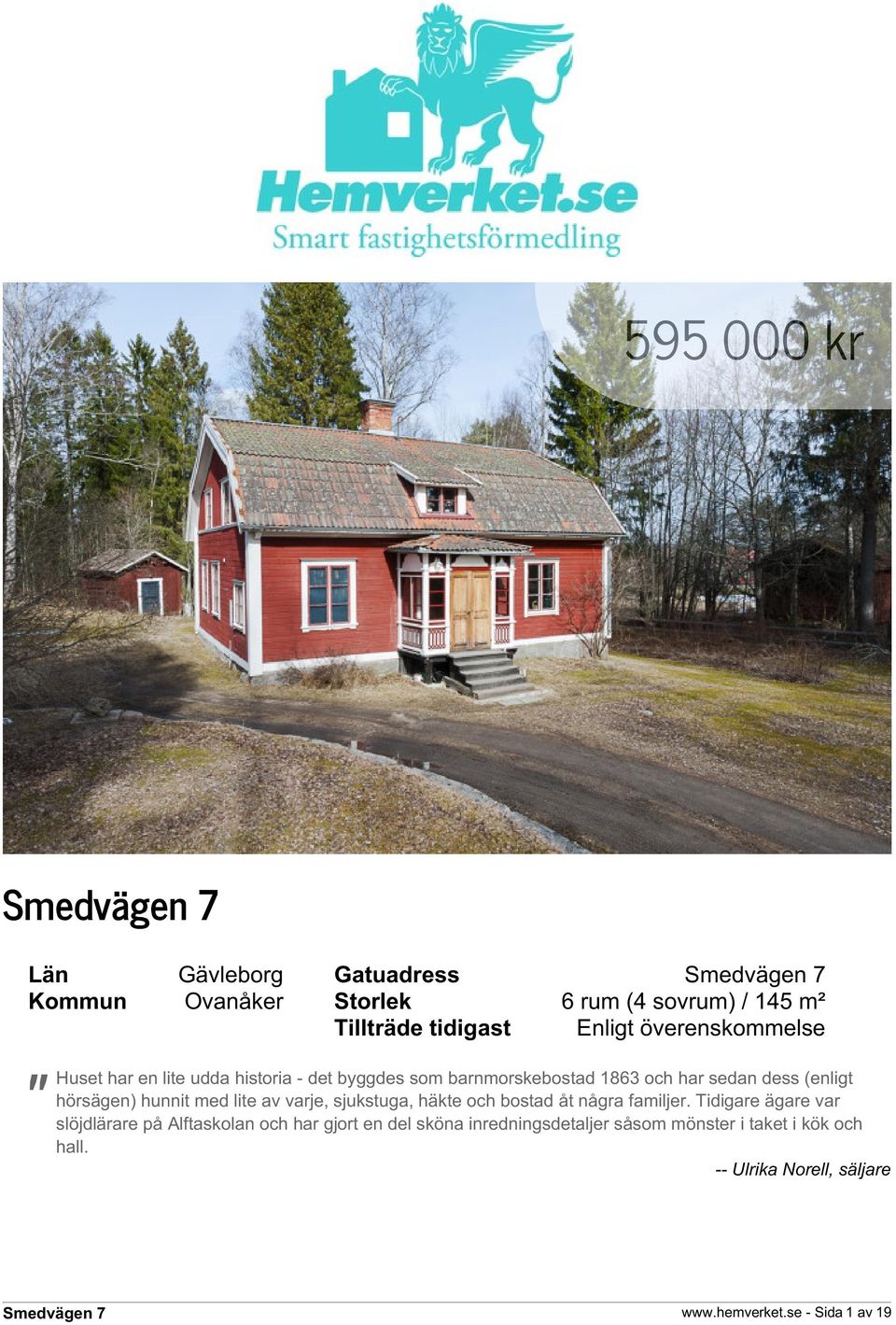 lite av varje, sjukstuga, häkte och bostad åt några familjer.