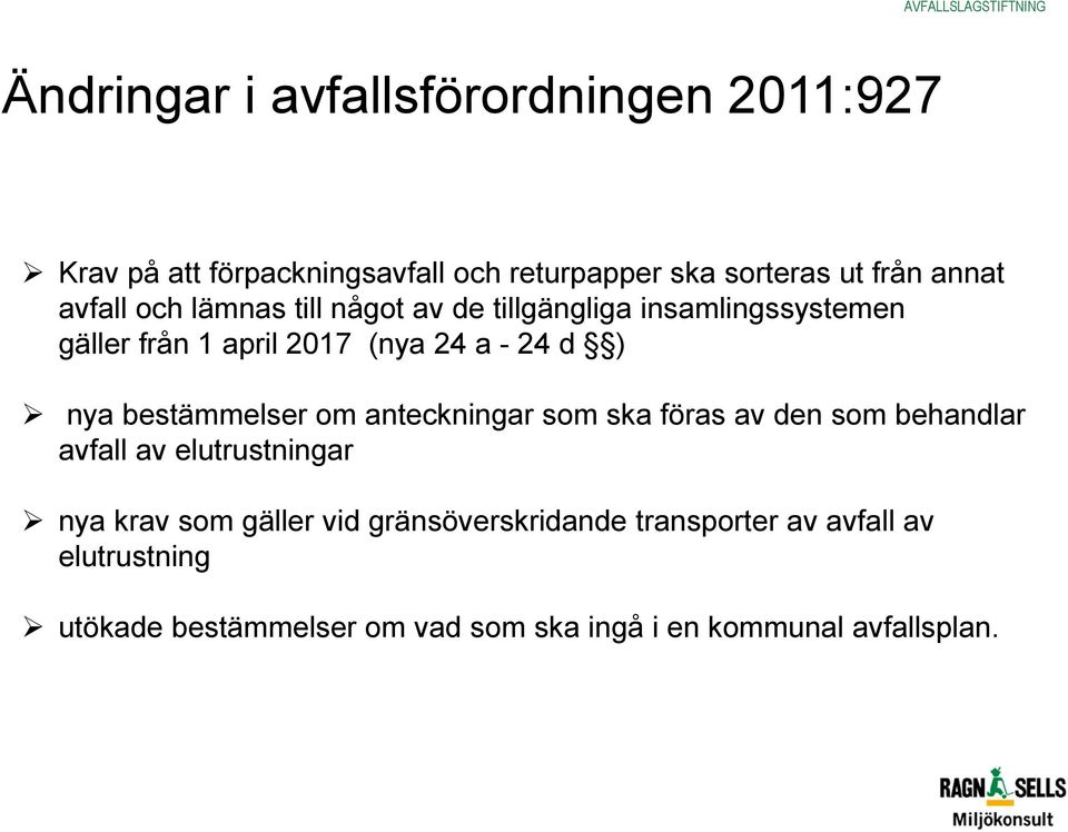 d ) nya bestämmelser om anteckningar som ska föras av den som behandlar avfall av elutrustningar nya krav som gäller vid