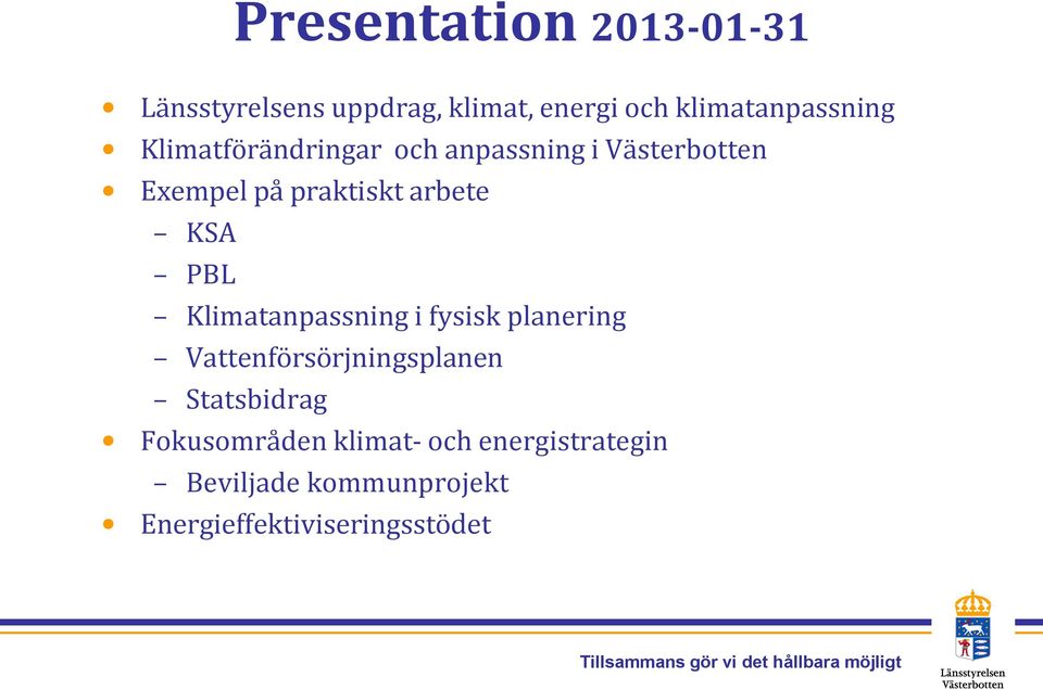 PBL Klimatanpassning i fysisk planering Vattenförsörjningsplanen Statsbidrag