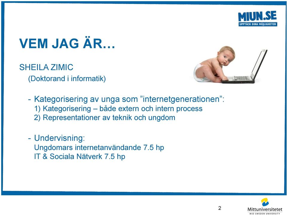 och intern process 2) Representationer av teknik och ungdom -