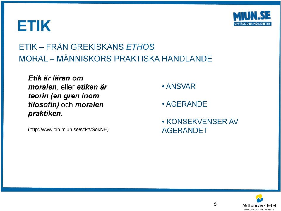 (en gren inom filosofin) och moralen praktiken. (http://www.