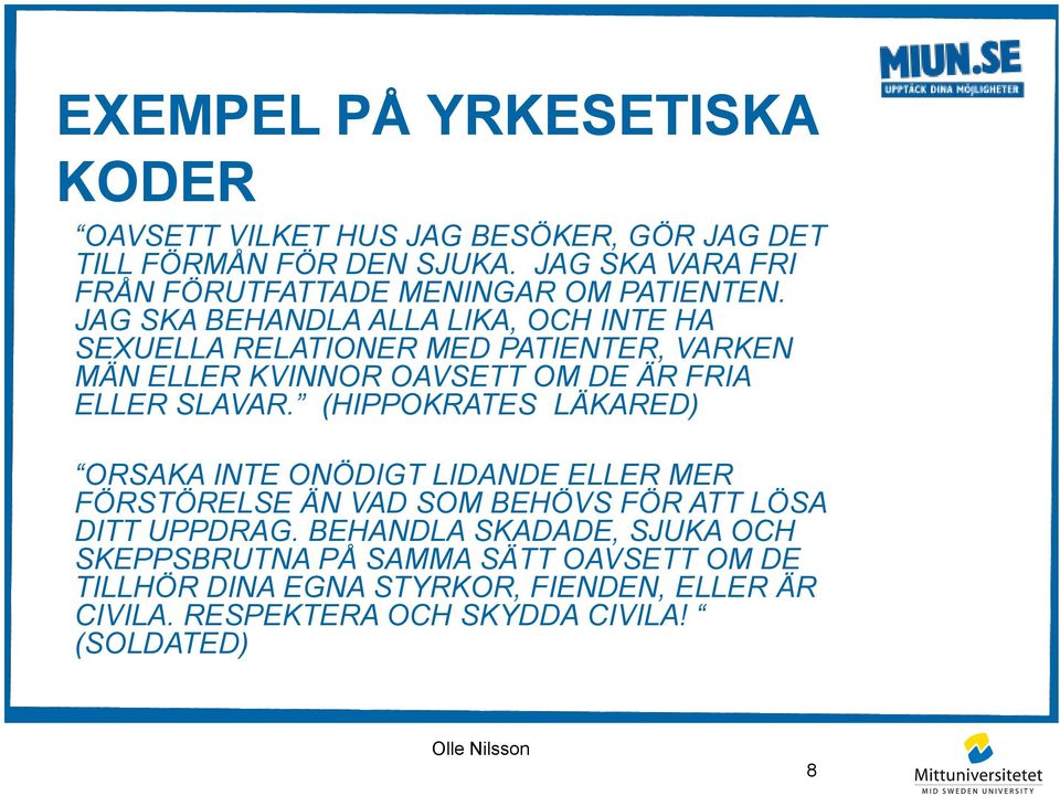 JAG SKA BEHANDLA ALLA LIKA, OCH INTE HA SEXUELLA RELATIONER MED PATIENTER, VARKEN MÄN ELLER KVINNOR OAVSETT OM DE ÄR FRIA ELLER SLAVAR.