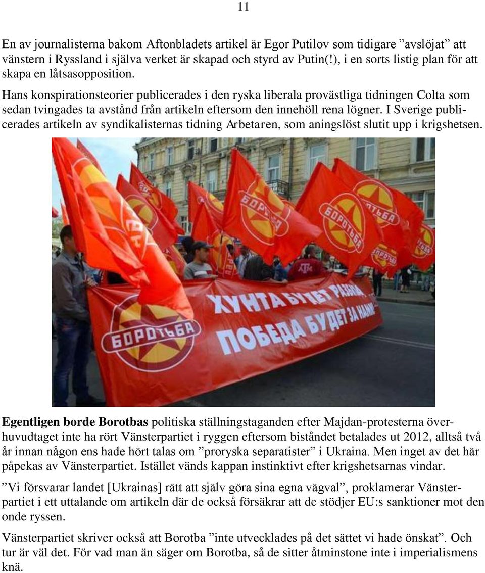 Hans konspirationsteorier publicerades i den ryska liberala provästliga tidningen Colta som sedan tvingades ta avstånd från artikeln eftersom den innehöll rena lögner.