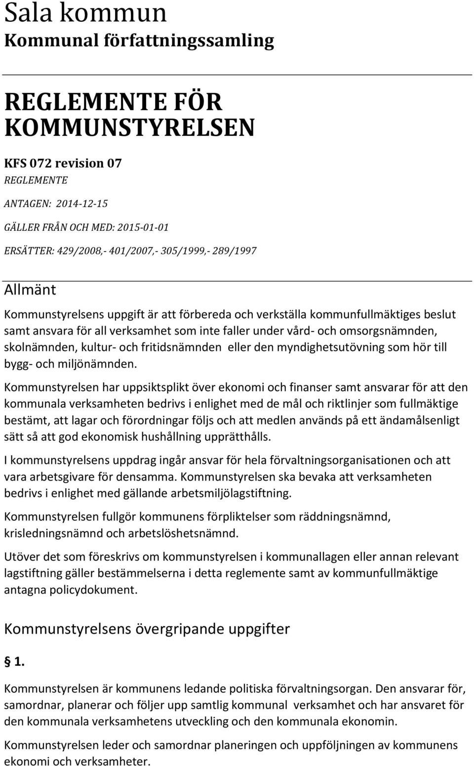 kultur- och fritidsnämnden eller den myndighetsutövning som hör till bygg- och miljönämnden.