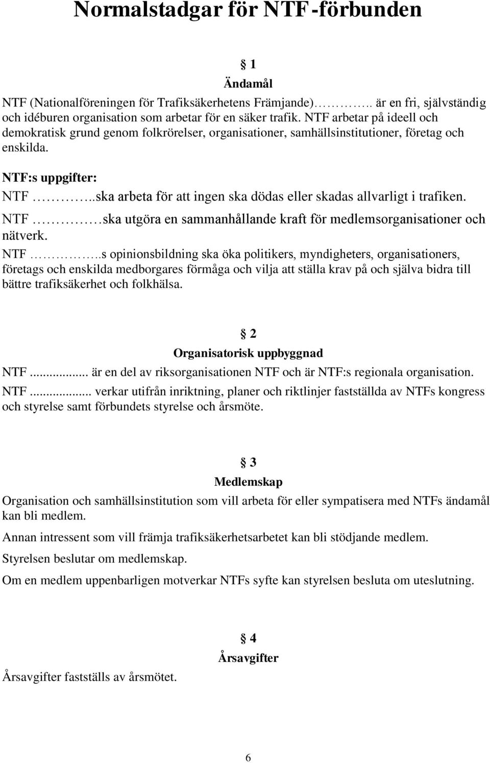 .ska arbeta för att ingen ska dödas eller skadas allvarligt i trafiken. NTF 