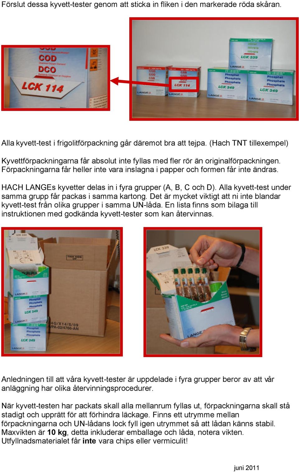 HACH LANGEs kyvetter delas in i fyra grupper (A, B, C och D). Alla kyvett-test under samma grupp får packas i samma kartong.