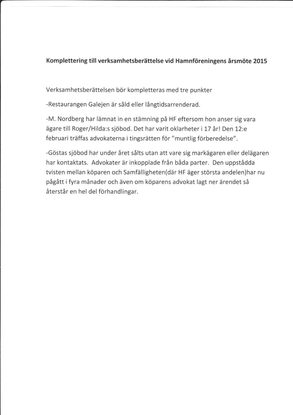 Det har varit oklarheter i 17 årl Den 12:e februari träffas advokaterna i tingsrätten för "muntlig förberedelse".