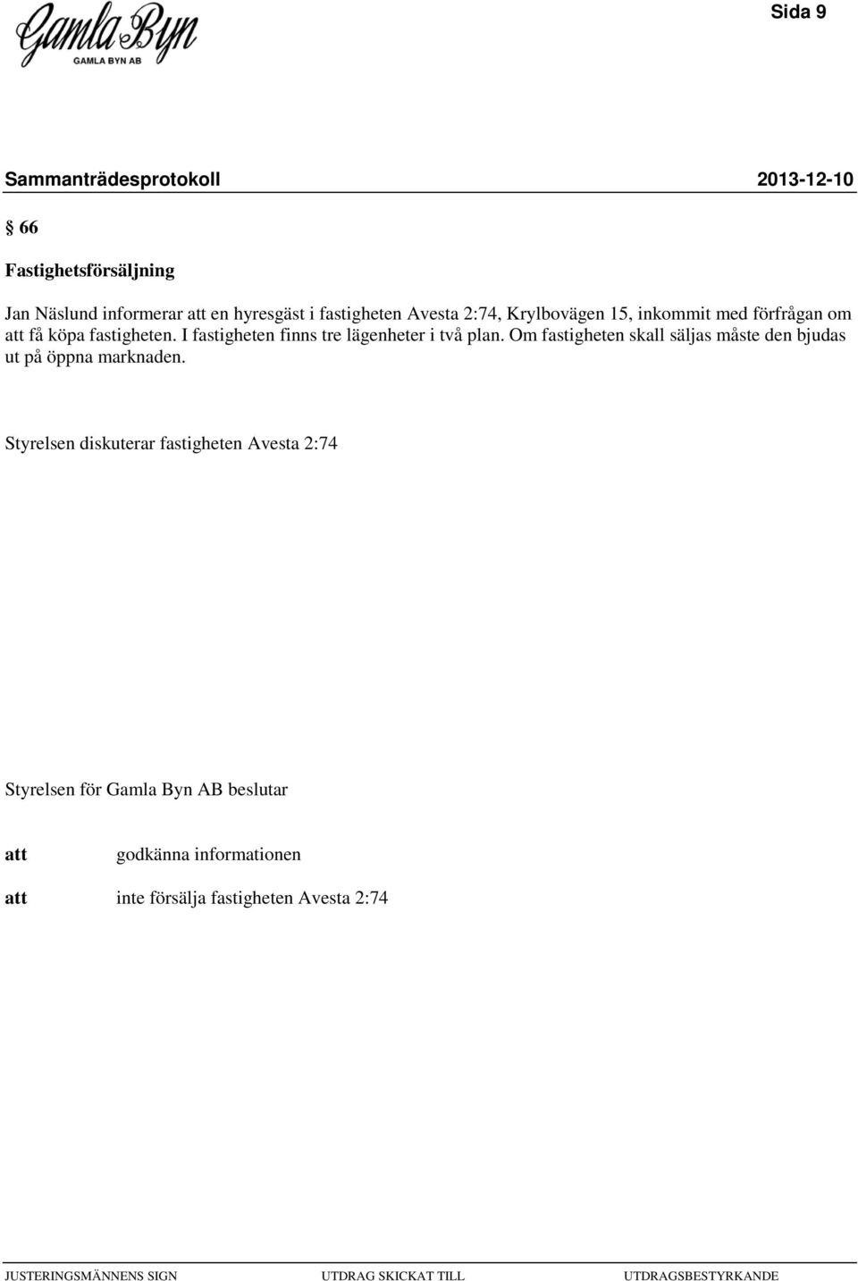 I fastigheten finns tre lägenheter i två plan.
