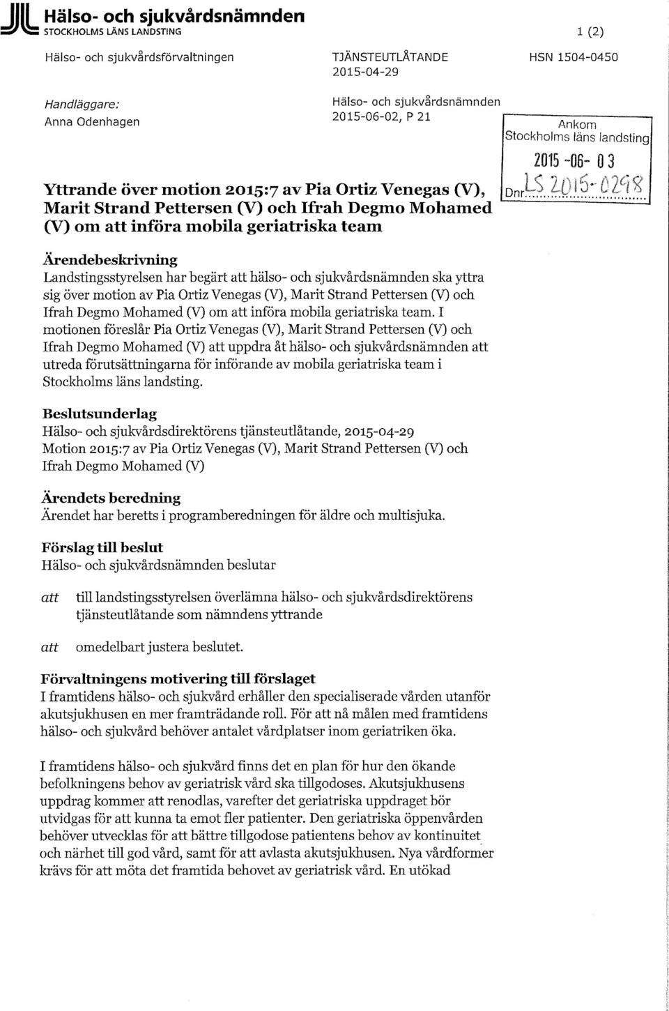 Landstingsstyrelsen har begärt att hälso- och sjukvårdsnämnden ska yttra sig över motion av Pia Ortiz Venegas (V), Marit Strand Pettersen (V) och Ifrah Degmo Mohamed (V) om att införa mobila