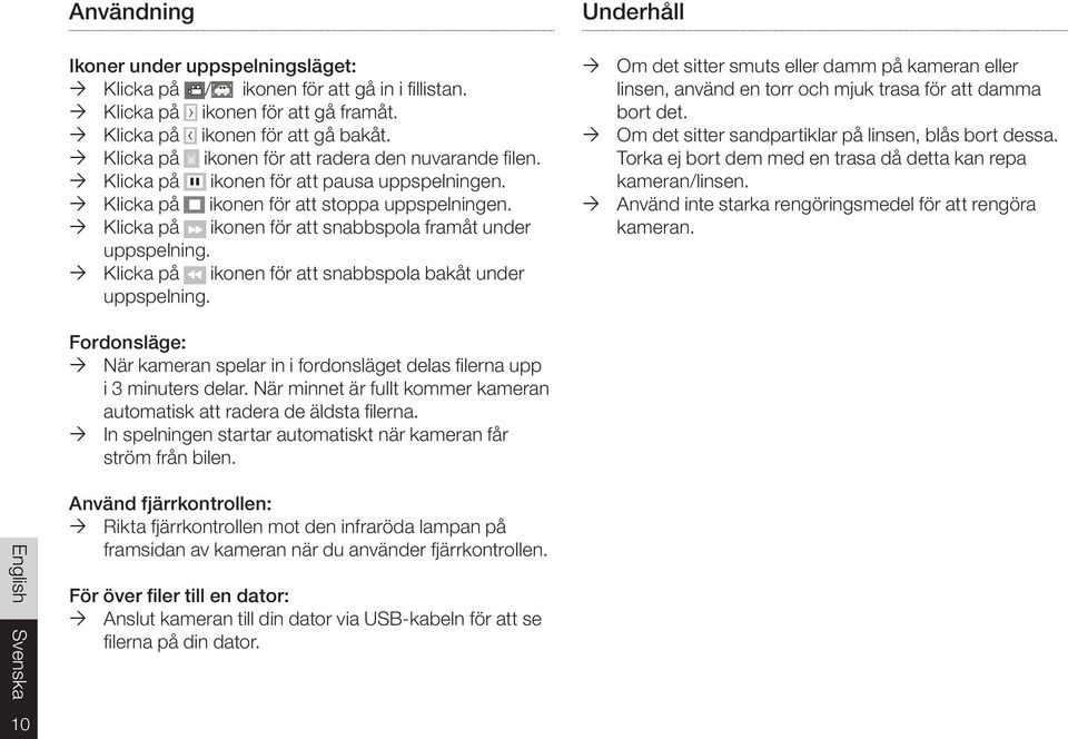 Klicka på ikonen för att snabbspola framåt under uppspelning. Klicka på ikonen för att snabbspola bakåt under uppspelning.