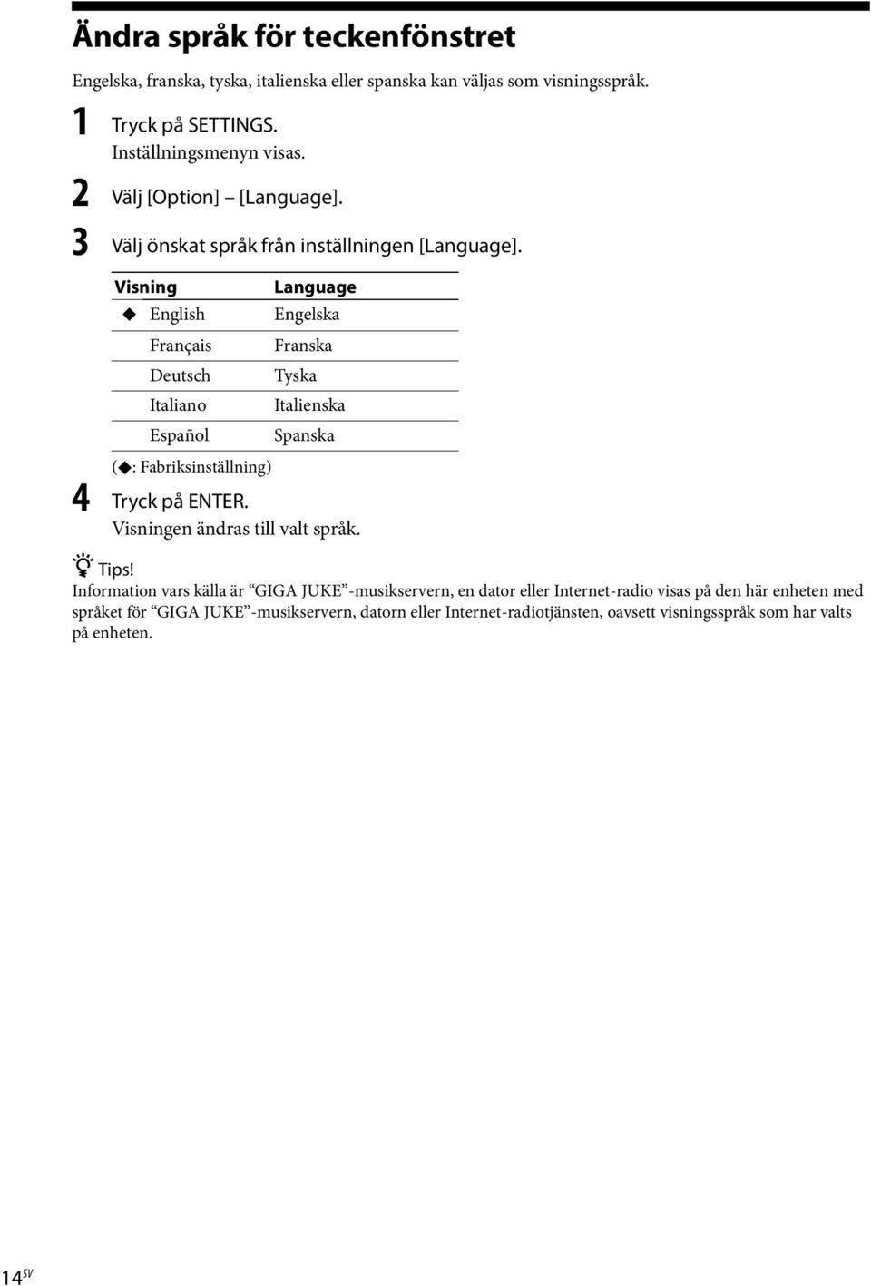 Visning English Français Deutsch Italiano Español Language Engelska Franska Tyska Italienska Spanska (: Fabriksinställning) 4 Tryck på ENTER.