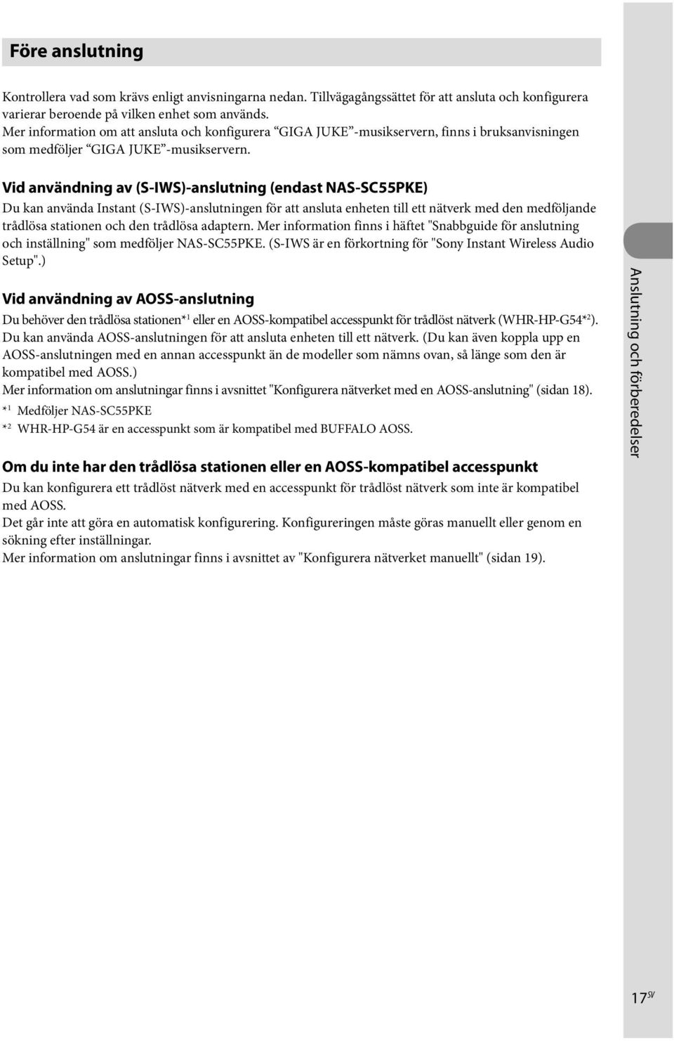 Vid användning av (S-IWS)-anslutning (endast NAS-SC55PKE) Du kan använda Instant (S-IWS)-anslutningen för att ansluta enheten till ett nätverk med den medföljande trådlösa stationen och den trådlösa