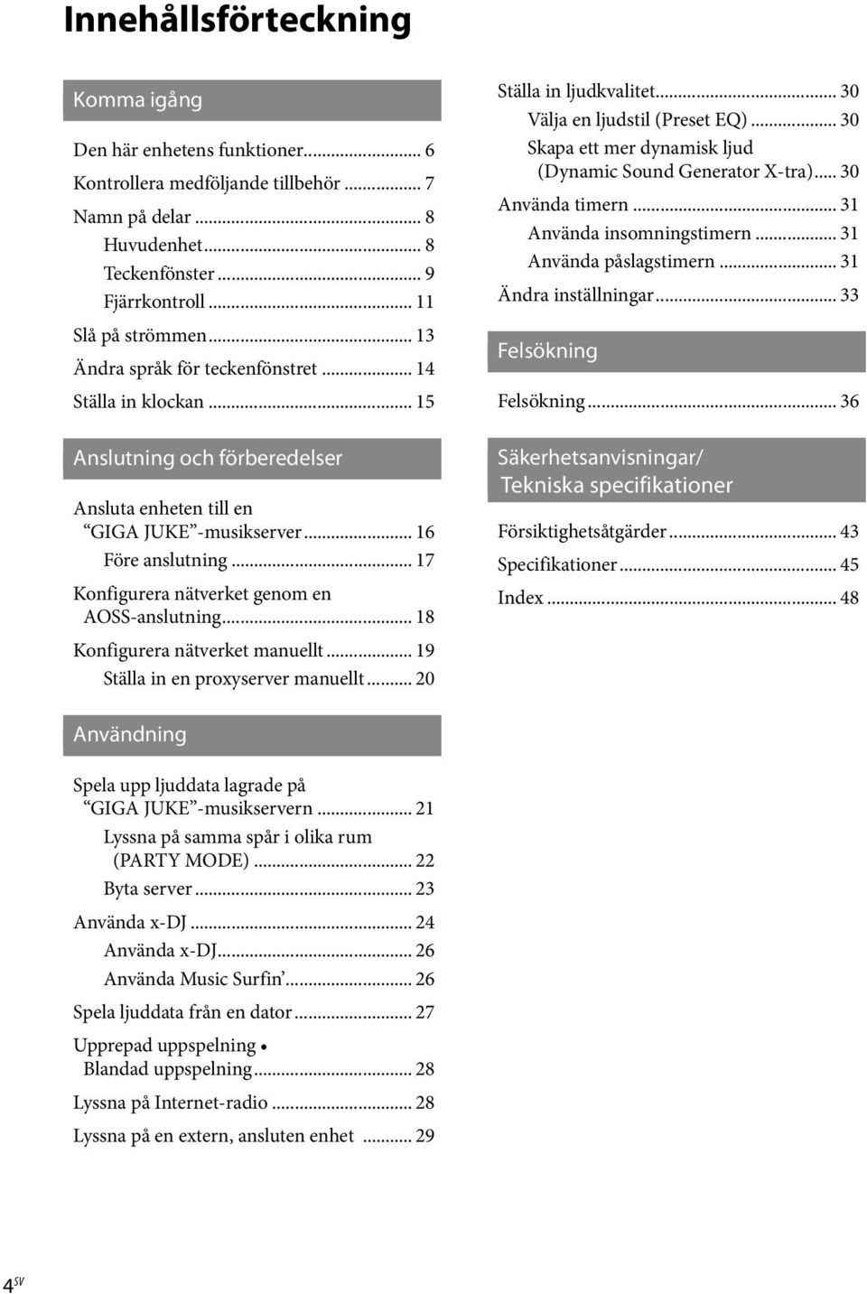 .. 17 Konfigurera nätverket genom en AOSS-anslutning... 18 Konfigurera nätverket manuellt... 19 Ställa in en proxyserver manuellt... 20 Ställa in ljudkvalitet... 30 Välja en ljudstil (Preset EQ).