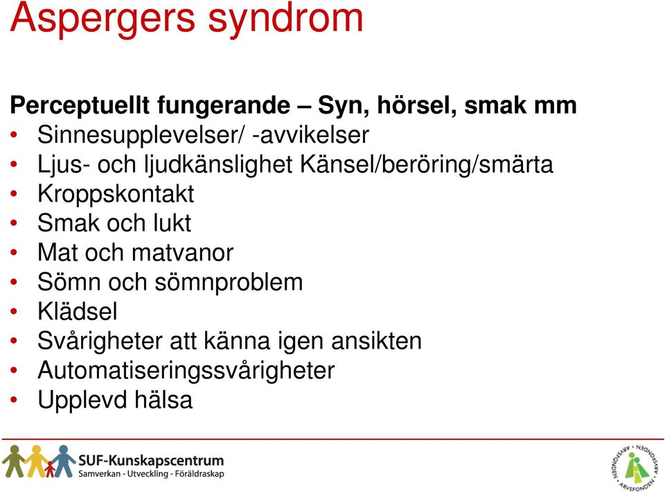 Känsel/beröring/smärta Kroppskontakt Smak och lukt Mat och matvanor Sömn