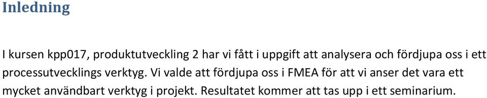 Vi valde att fördjupa oss i FMEA för att vi anser det vara ett mycket