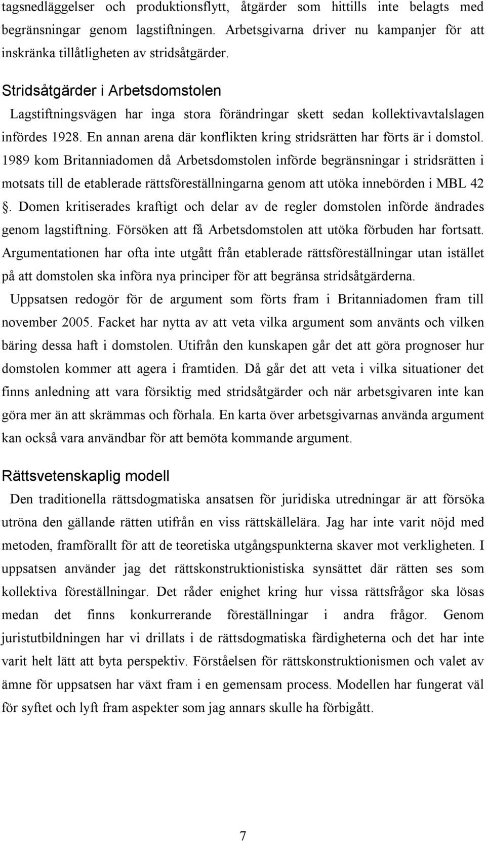 1989 kom Britanniadomen då Arbetsdomstolen införde begränsningar i stridsrätten i motsats till de etablerade rättsföreställningarna genom att utöka innebörden i MBL 42.