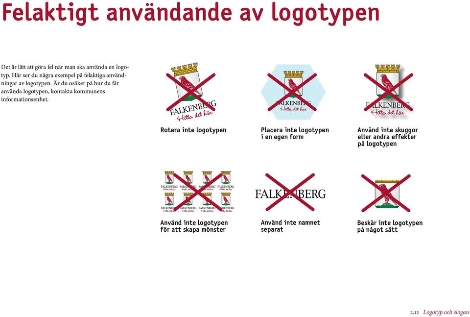 Är du osäker på hur du får använda logotypen, kontakta kommunens informationsenhet.