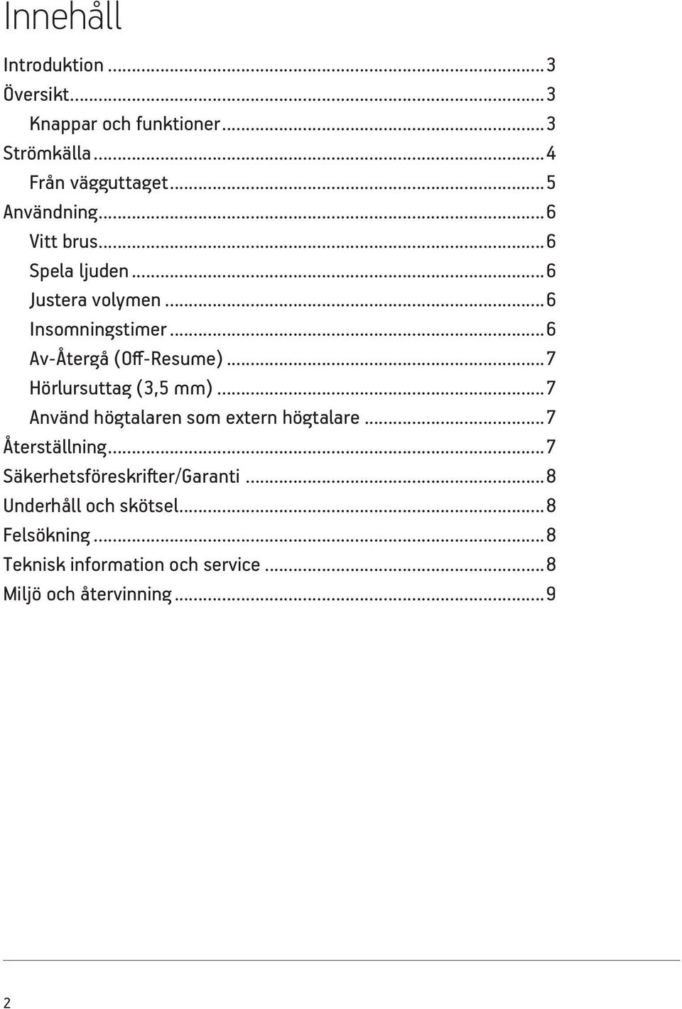 ..6 Av-Återgå (Off-Resume)...7 Hörlursuttag (3,5 mm)...7 Använd högtalaren som extern högtalare.