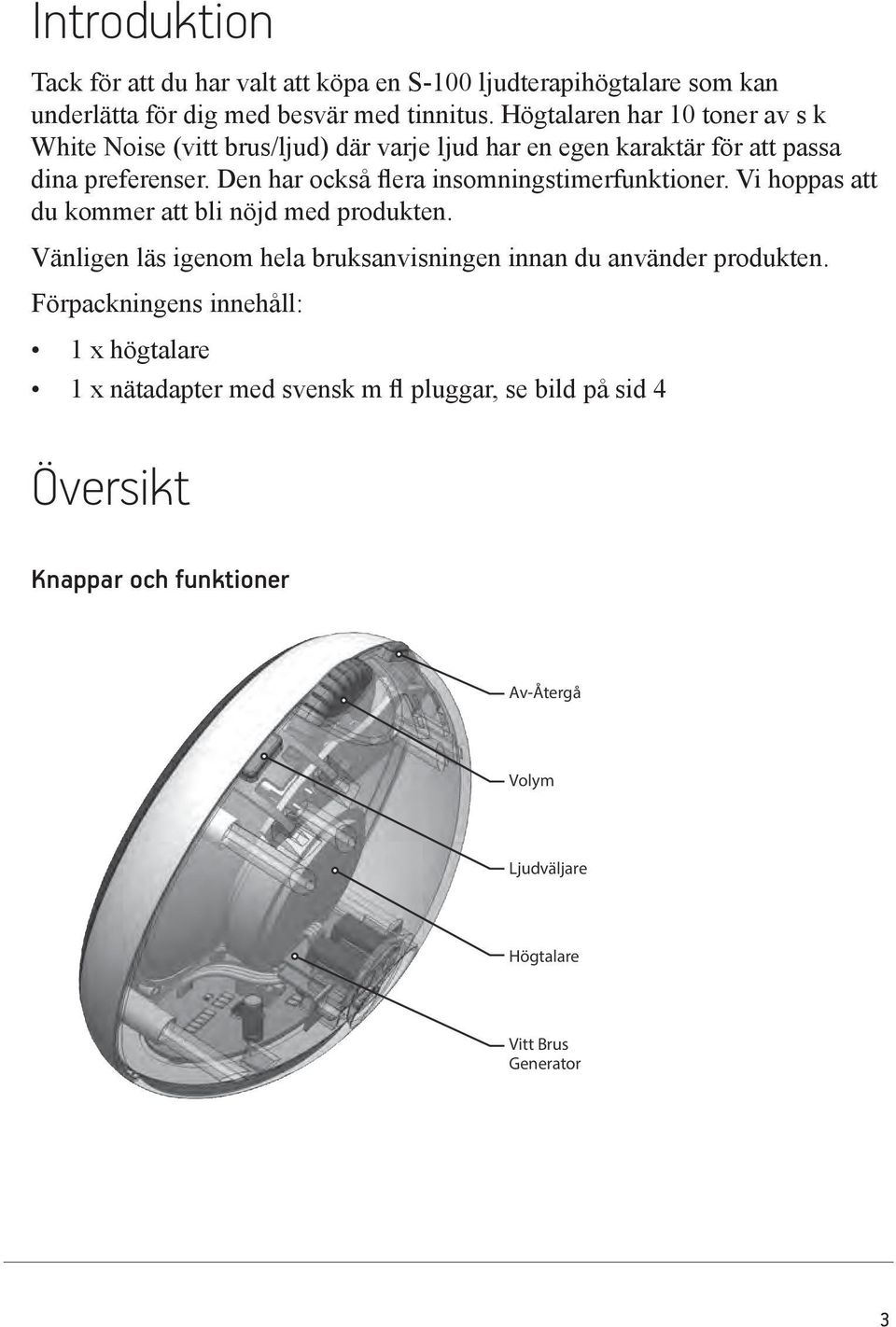 Den har också flera insomningstimerfunktioner. Vi hoppas att du kommer att bli nöjd med produkten. Vänligen läs igenom hela bruksanvisningen innan du använder produkten.