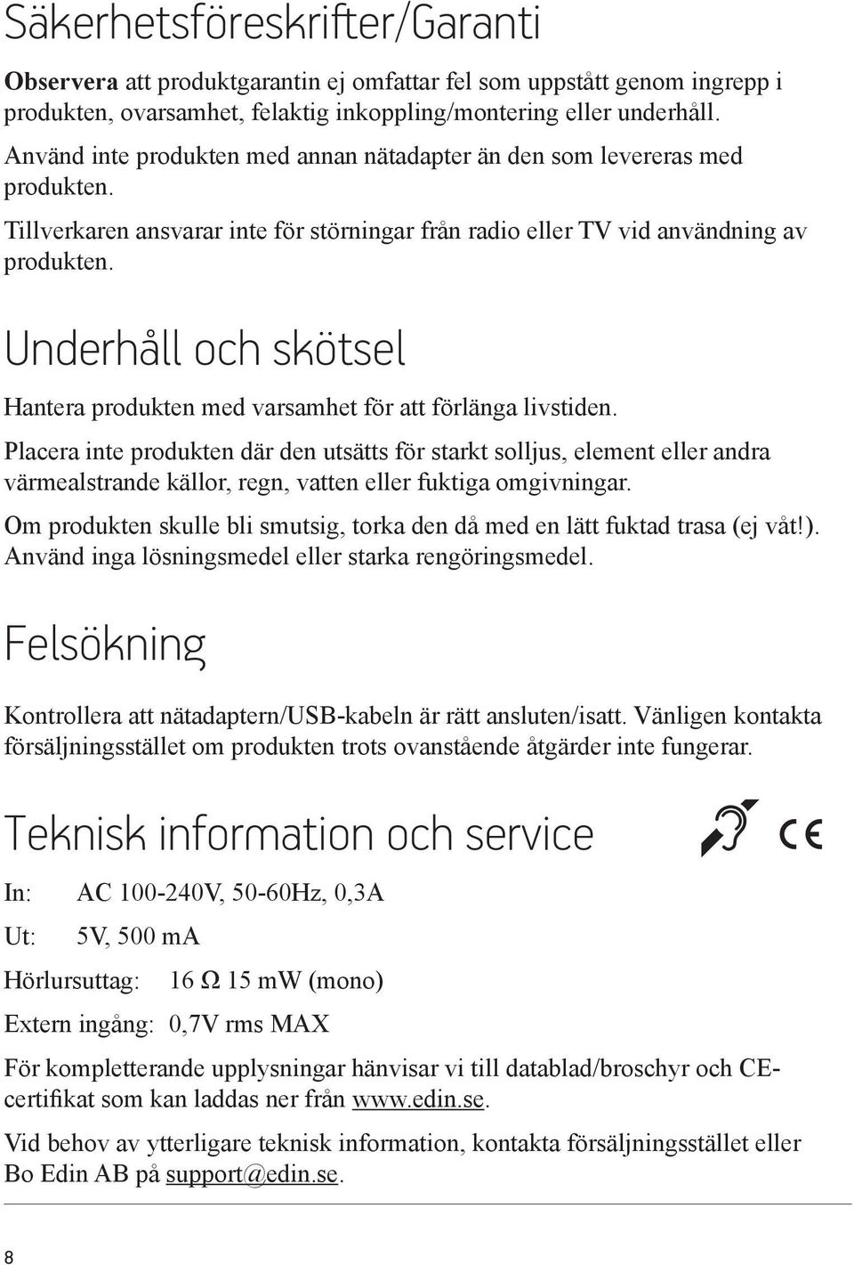 Underhåll och skötsel Hantera produkten med varsamhet för att förlänga livstiden.