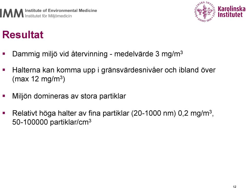 12 mg/m 3 ) Miljön domineras av stora partiklar Relativt höga