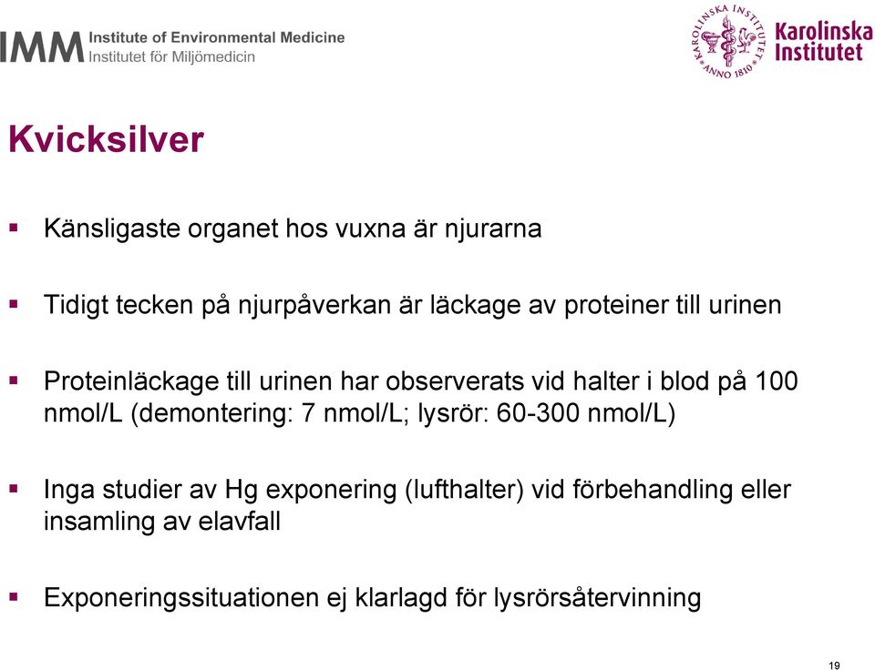 (demontering: 7 nmol/l; lysrör: 60-300 nmol/l) Inga studier av Hg exponering (lufthalter) vid
