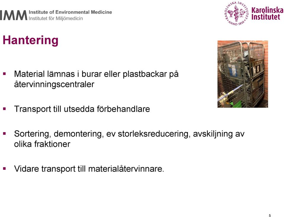 Sortering, demontering, ev storleksreducering, avskiljning