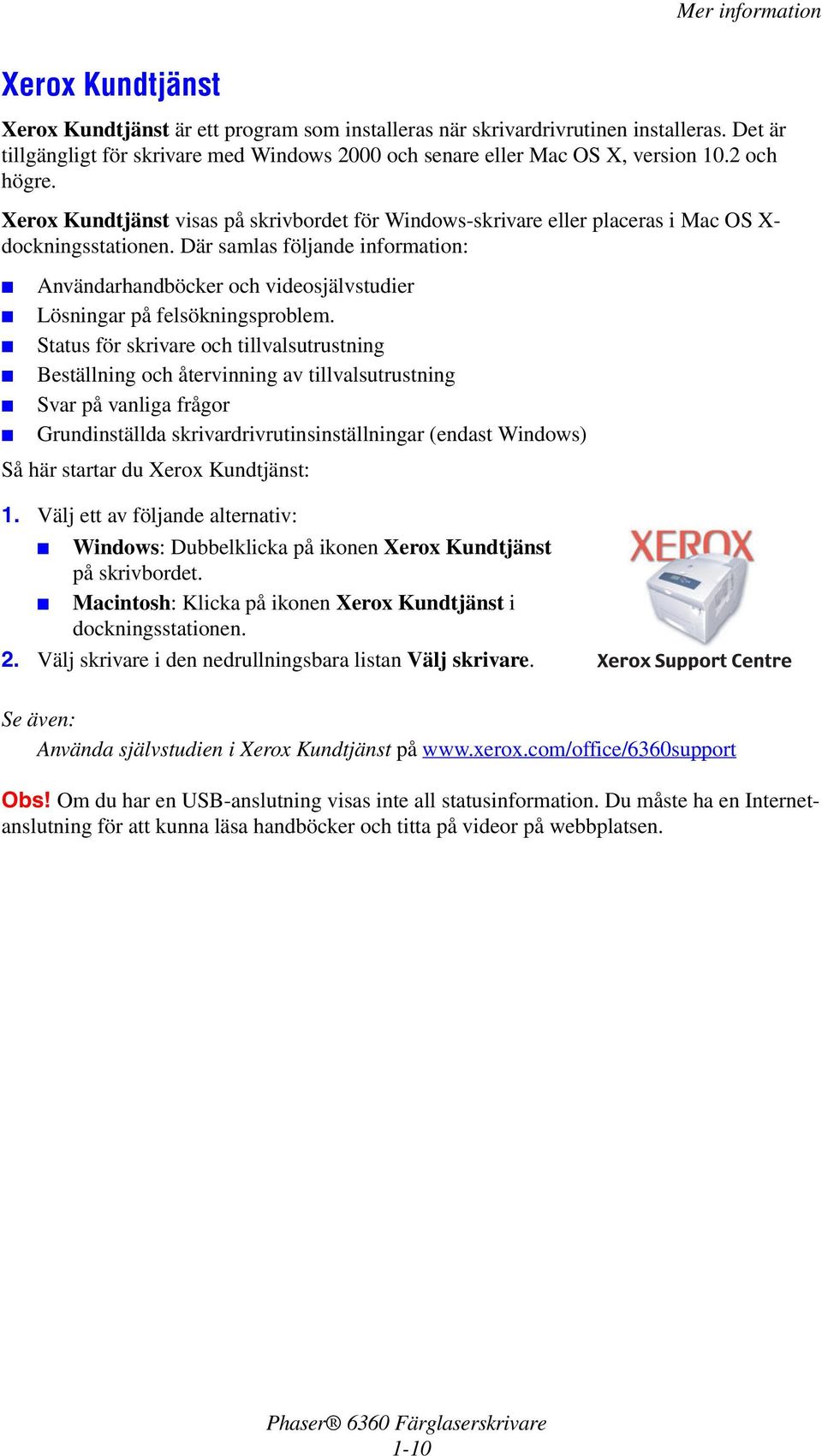 Xerox Kundtjänst visas på skrivbordet för Windows-skrivare eller placeras i Mac OS X- dockningsstationen.