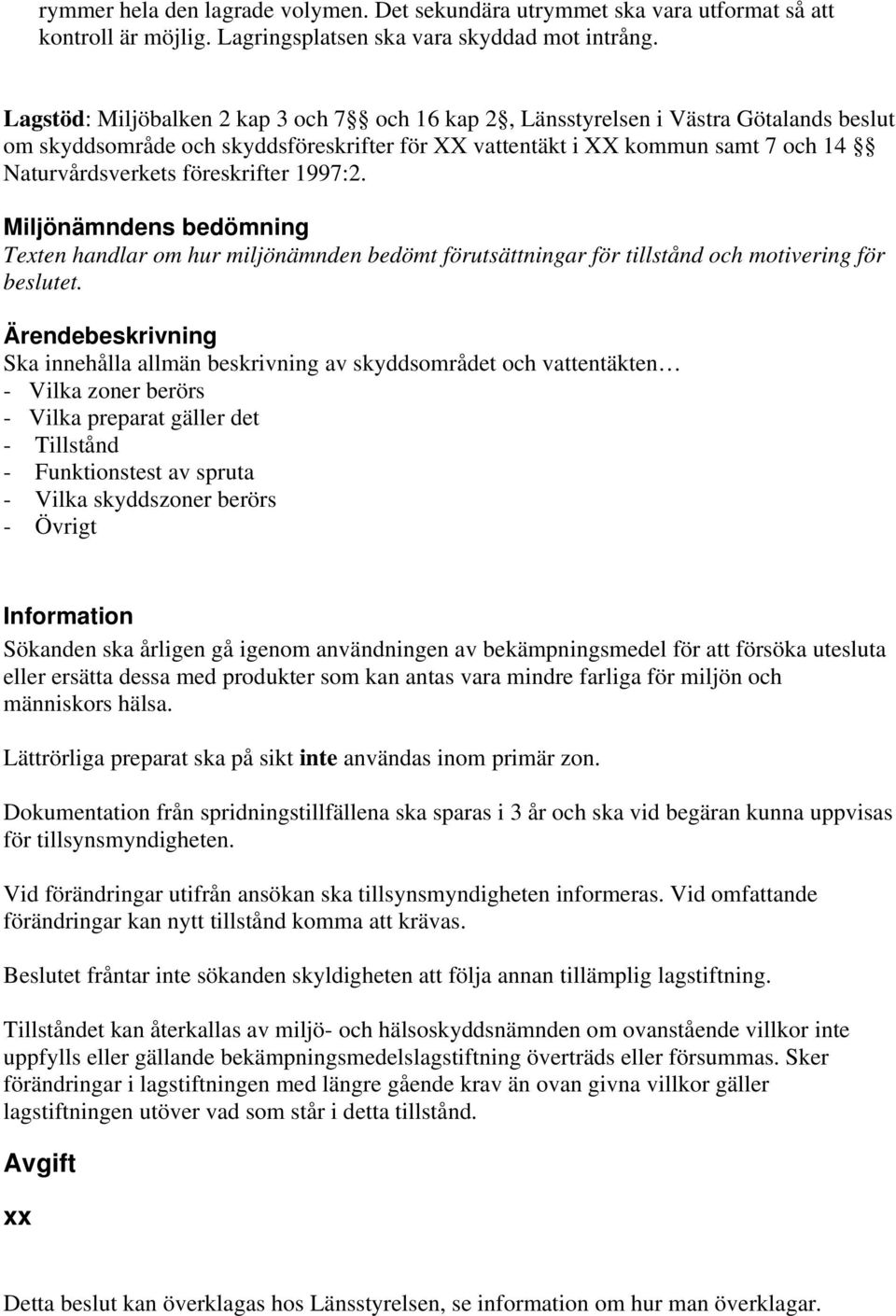 föreskrifter 1997:2. Miljönämndens bedömning Texten handlar om hur miljönämnden bedömt förutsättningar för tillstånd och motivering för beslutet.